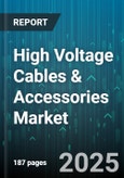 High Voltage Cables & Accessories Market by Product Type (Accessories, Cables), Installation Type (Overhead Cables, Submarine Cables, Underground Cables), Conductor, Material Type, End Use, Application, Distribution Channel - Global Forecast 2025-2030- Product Image