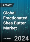 Global Fractionated Shea Butter Market by Source (Conventional, Organic), Product (Nonsaponifiable Fraction, Saponifiable Fraction), End Use - Forecast 2024-2030- Product Image