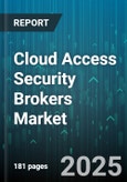 Cloud Access Security Brokers Market by Service Type, Deployment Model, Organization Size, Industry Vertical - Global Forecast to 2030- Product Image