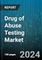 Global Drug of Abuse Testing Market by Component (Analyzers, Consumables, Laboratory Services), Sample Type (Blood, Hair, Oral Fluids), End User - Cumulative Impact of High Inflation - Forecast 2023-2030 - Product Image