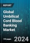 Global Umbilical Cord Blood Banking Market by Storage (Private Cord Blood Banks, Public Cord Blood Banks), Application (Bone Marrow Failure Syndrome, Immune Deficiencies, Leukemia) - Forecast 2024-2030 - Product Thumbnail Image
