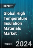 Global High Temperature Insulation Materials Market by Type (Calcium Silicate, Ceramic Fibers, Insulating Firebricks), Temperature Range (1,500-1,700°C, 1,700°C & Above, 1100-1500°C), End Use - Forecast 2024-2030- Product Image