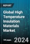 Global High Temperature Insulation Materials Market by Type (Calcium Silicate, Ceramic Fibers, Insulating Firebricks), Temperature Range (1,500-1,700°C, 1,700°C & Above, 1100-1500°C), End Use - Forecast 2024-2030 - Product Image