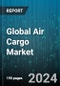 Global Air Cargo Market by Service (Express, Regular), Component (Air Freight, Air Mail), Destination, End-Use - Forecast 2024-2030 - Product Image