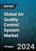 Global Air Quality Control System Market by Type (Electrostatic Precipitators, Fabric Filters, Fuel Gas Desulfurization), Application (Cement Industry, Iron & Steel Industry, Power Generation) - Forecast 2024-2030- Product Image