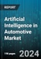 Artificial Intelligence in Automotive Market by Offerings, Technology, Process, Functionality, Application - Global Forecast 2025-2030 - Product Image