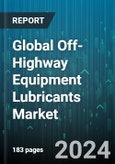 Global Off-Highway Equipment Lubricants Market by Product (Engine Oils, Gear Oils & Greases, Transmission & Hydraulic Fluids), Equipment Type (Agriculture Equipment, Construction Equipment, Mining Equipment) - Forecast 2024-2030- Product Image