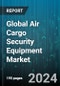 Global Air Cargo Security Equipment Market by Product Type (Human-heartbeat Detection Systems, X-ray Systems), Application (Advanced Personnel Screening, Air Cargo Security Screening, Aviation Checkpoint Solutions) - Forecast 2024-2030 - Product Image
