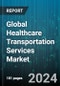 Global Healthcare Transportation Services Market by Type (Emergency Medical Transportation, Non-Emergency Medical Transportation, Transportation Interpreters), End User (Airport Shuttle, Ambulatory Surgery Center, Hospital) - Forecast 2024-2030 - Product Image