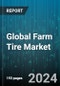 Global Farm Tire Market by Construction (Bias Tires, Radial Tires), Application (Combine Harvester, Loaders, Sprayer), End User - Forecast 2024-2030 - Product Image