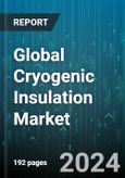 Global Cryogenic Insulation Market by Type (Cellular Glass, Fiberglass, Perlite), Cryogenic Equipment (Pump, Tank, Valve), Form, End-Use - Forecast 2024-2030- Product Image