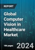 Global Computer Vision in Healthcare Market by Component (Hardware, Services, Software), Application (Medical Imaging & Diagnostics, Surgeries), End-User - Forecast 2024-2030- Product Image