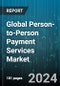 Global Person-to-Person Payment Services Market by Product (Proximity Payment, Remote Payment), Services (Bank Centric, Social Media Centric, Standalone Services), Application - Forecast 2024-2030 - Product Thumbnail Image