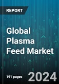 Global Plasma Feed Market by Source (Bovine, Porcine), Application (Aquafeed, Pet Food, Swine Feed) - Forecast 2024-2030- Product Image