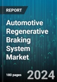 Automotive Regenerative Braking System Market by Electric Vehicle, System, Vehicle Type - Global Forecast 2025-2030- Product Image