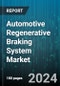 Automotive Regenerative Braking System Market by Electric Vehicle, System, Vehicle Type - Global Forecast 2025-2030 - Product Image