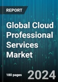 Global Cloud Professional Services Market by Service Types, Service Model, Deployment Model, Organization Size, Vertical - Forecast 2024-2030- Product Image