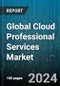 Global Cloud Professional Services Market by Service Types, Service Model, Deployment Model, Organization Size, Vertical - Forecast 2024-2030 - Product Image