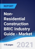 Non-Residential Construction BRIC (Brazil, Russia, India, China) Industry Guide - Market Summary, Competitive Analysis and Forecast to 2025- Product Image