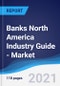 Banks North America (NAFTA) Industry Guide - Market Summary, Competitive Analysis and Forecast to 2025 - Product Thumbnail Image