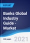 Banks Global Industry Guide - Market Summary, Competitive Analysis and Forecast to 2025 - Product Image