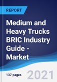 Medium and Heavy Trucks BRIC (Brazil, Russia, India, China) Industry Guide - Market Summary, Competitive Analysis and Forecast to 2025- Product Image