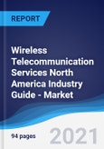 Wireless Telecommunication Services North America (NAFTA) Industry Guide - Market Summary, Competitive Analysis and Forecast to 2025- Product Image