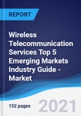 Wireless Telecommunication Services Top 5 Emerging Markets Industry Guide - Market Summary, Competitive Analysis and Forecast to 2025- Product Image