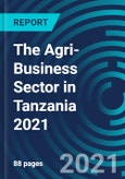 The Agri-Business Sector in Tanzania 2021- Product Image