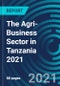 The Agri-Business Sector in Tanzania 2021 - Product Thumbnail Image
