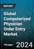 Global Computerized Physician Order Entry Market by Type (Integrated, Standalone), Component (Hardware, Services, Software), Delivery, End-User - Forecast 2024-2030- Product Image