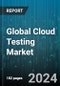 Global Cloud Testing Market by Component (Services, Testing Tools & Platforms), Vertical (Banking, Financial Services, & Insurance, IT & Telecom, Media & Entertainment) - Forecast 2024-2030 - Product Image