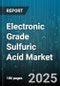 Electronic Grade Sulfuric Acid Market by Purity Grade (Parts Per Billion, Parts Per Trillion), Concentration Level (Concentrated, Diluted), Production Process, Application, Distribution Channel - Global Forecast 2025-2030 - Product Image
