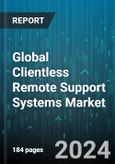 Global Clientless Remote Support Systems Market by Device Type (PC & Laptop, Smartphone, Tablet), Industry (Aerospace & Defense, Automotive & Transportation, Banking, Financial Services & Insurance), Deployment Type, End-User, Application - Forecast 2024-2030- Product Image