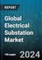 Global Electrical Substation Market by Type (Distribution Substation, Step-Down Substation, Step-Up Substation), Product Type (AIS Substation, GIS Substation), Function, Application - Forecast 2024-2030 - Product Image