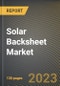 Solar Backsheet Market Research Report by Type (Fluoropolymer and Non-Fluoropolymer), Installation, Application, State - United States Forecast to 2027 - Cumulative Impact of COVID-19 - Product Image