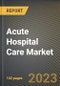 Acute Hospital Care Market Research Report by Medical Condition (Acute Care Surgery, Emergency Care, and Short-Term Stabilization), Facility Type, Service, State - United States Forecast to 2027 - Cumulative Impact of COVID-19 - Product Image
