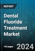 Dental Fluoride Treatment Market by Product, Application, End-User - Global Forecast 2025-2030- Product Image