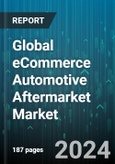 Global eCommerce Automotive Aftermarket Market by Product (Electrical Parts, Engine Components, Infotainment & Multimedia), Distribution Channel (3rd Party Stand Alone e-tailer, Direct to Customer, Marketplace), End User - Forecast 2024-2030- Product Image