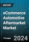 eCommerce Automotive Aftermarket Market by Product, Distribution Channel, End User - Global Forecast 2025-2030 - Product Thumbnail Image
