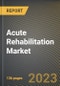 Acute Rehabilitation Market Research Report by Phase Type, Devices Product, Disease Type, End-User Type, State - United States Forecast to 2027 - Cumulative Impact of COVID-19 - Product Thumbnail Image