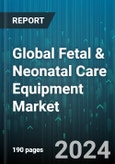 Global Fetal & Neonatal Care Equipment Market by Product (Fetal Care Equipment, Neonatal Care Equipment), End-User (Clinics, Diagnostic Centers, Hospitals) - Forecast 2024-2030- Product Image