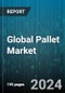 Global Pallet Market by Type (Paper Pallet, Plastic Pallet, Steel pallet), Product (Display Pallets, Nestable Pallets, Rackable Pallets) - Forecast 2024-2030 - Product Image