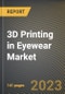 3D Printing in Eyewear Market Research Report by Material (Metals, Photopolymers, Polyamide 12), Type (Customized, Ready-to-Use), Application - United States Forecast 2023-2030 - Product Image