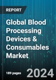 Global Blood Processing Devices & Consumables Market by Product (Blood Processing Consumables, Blood Processing Devices), End User (Academic Institutes, Blood Banks, Clinics) - Forecast 2024-2030- Product Image