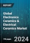Global Electronics Ceramics & Electrical Ceramics Market by Product (Ceramic Coatings, Ceramic Matrix Composites, Monolithic Ceramics), Material Type (Alumina Ceramics, Raw Material Analysis, Silica), End User - Forecast 2024-2030 - Product Image