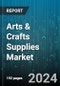 Arts & Crafts Supplies Market by Product Type, Sales Channel, End User - Global Forecast 2025-2030 - Product Image