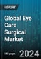 Global Eye Care Surgical Market by Product (Implants & Stents, Laser Surgery Devices, Phacoemulsification Equipment), Application (Cataract Surgery, Corneal Surgery, Glaucoma Surgery), End User - Forecast 2024-2030 - Product Image