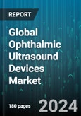 Global Ophthalmic Ultrasound Devices Market by Product (A-Scan, B-Scan, Combined), Mobility (Portable/Handheld, Standalone), End-user - Forecast 2024-2030- Product Image