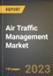 Air Traffic Management Market Research Report by Type, by Airport Class, by Investment, by Application, by End User, by State - United States Forecast to 2027 - Cumulative Impact of COVID-19 - Product Image